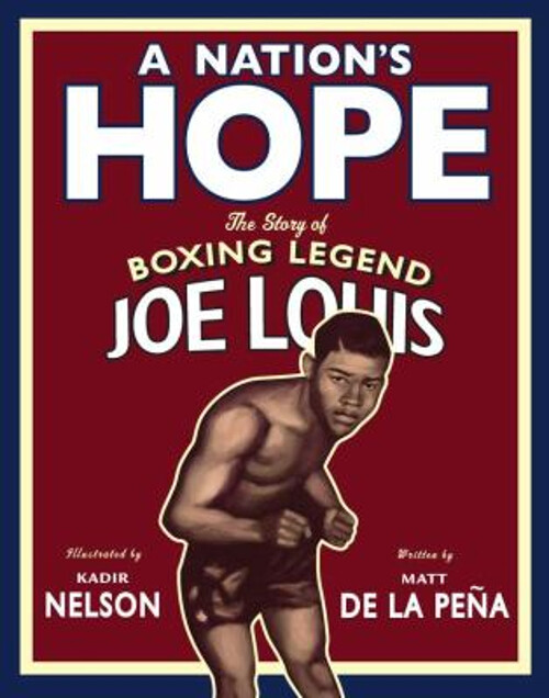 A Nation's Hope : The Story of Boxing Legend Joe Louis Matt De La