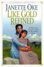 Like Gold Refined (Prairie Legacy Series #4) by Janette Oke