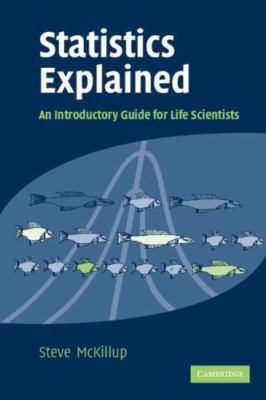 Statistics Explained An Introductory Guide for Life Scientists by Steve Mcgillup