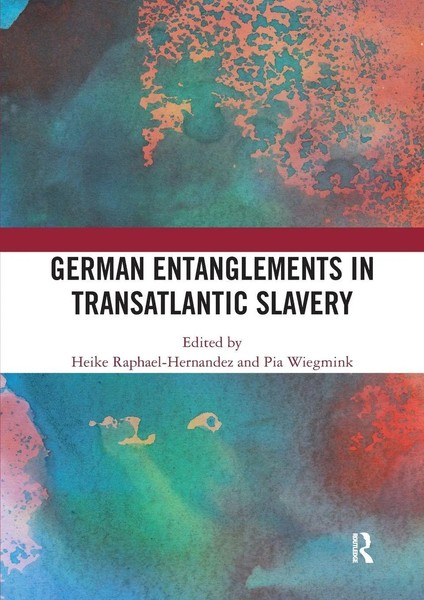 German Entanglements In Transatlantic Slavery Heike Raphael-Hernandez (U. A.)-image