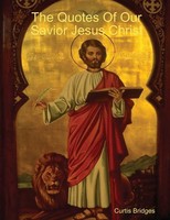 Curtis Bridges | The Quotes Of Our Savior Jesus Christ & Our Heavenly Father
