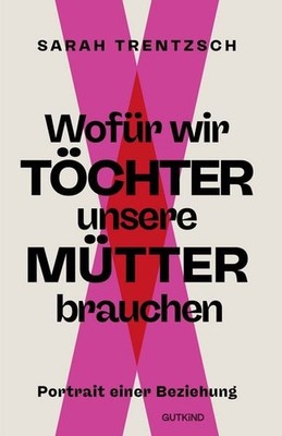 Wofür wir Töchter unsere Mütter brauchen Portrait einer Beziehung | Direkt, i...