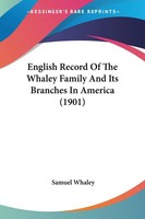 English Record Of The Whaley Family And Its Branches In America (1901) Whaley
