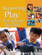Supporting Play: Birth Through Age Eight by Dorothy Justus Sluss