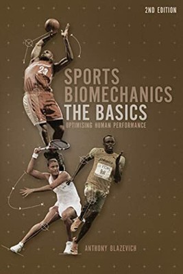 Sports Biomechanics: The Basics: Optimisi by Dr. Anthony J. Blazevich 1408127490