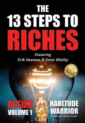 The 13 Steps To Riches: Habitude Warrior Volume 1: DESIRE with Denis Waitley by