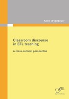 Classroom Discourse In Efl Teaching: A Cross-Cultural Perspective Katrin Strobel
