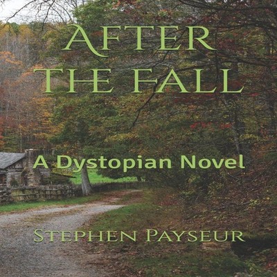 After the Fall A Dystopian Novel Stephen Payseur Amazon Digital S