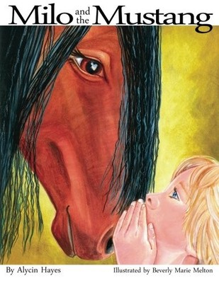 MILO AND THE MUSTANG By Alycin Hayes & Beverly Marie Melton