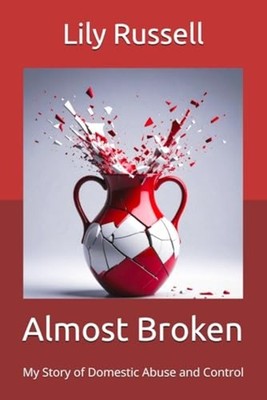 Almost Broken My Story of Domestic Abuse and Control - Paperback NEW REBECCA LIL