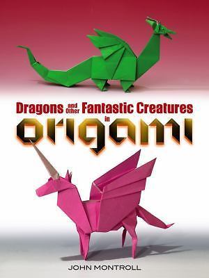 Dragons and Other Fantastic Creatures in Origami by John Montroll (2014, ...