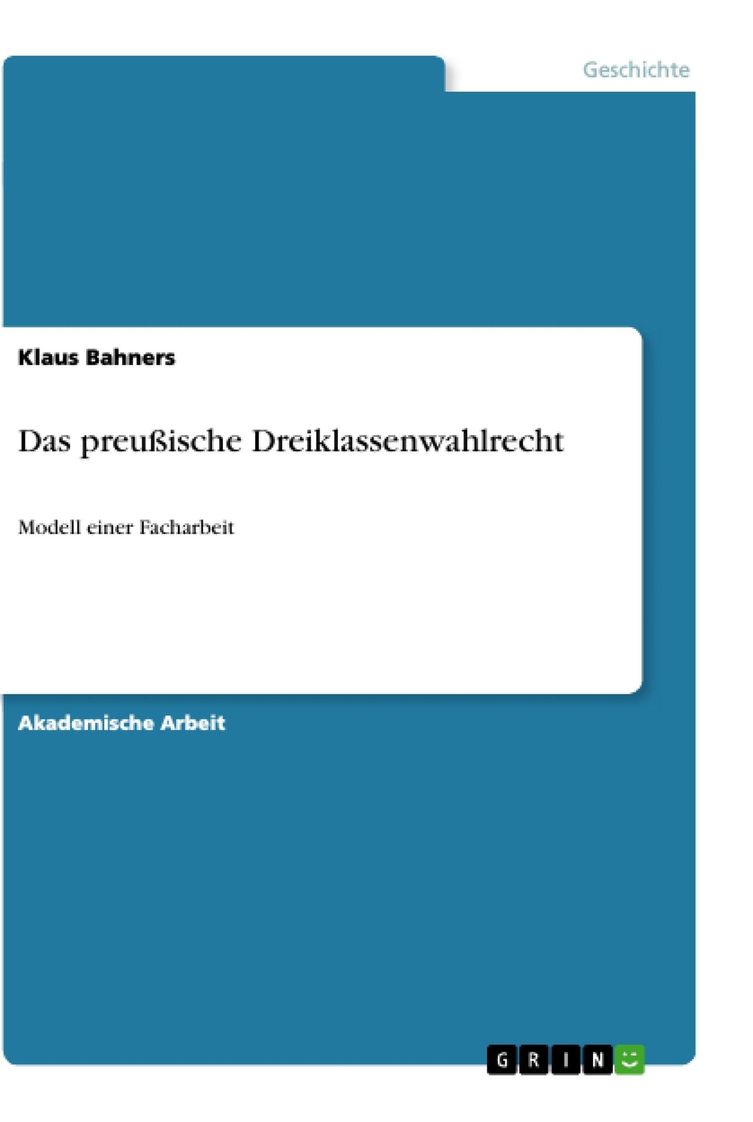 Das Preußische Dreiklassenwahlrecht | Klaus Bahners | Modell Einer