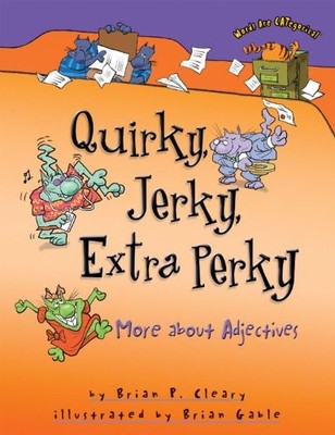QUIRKY, JERKY, EXTRA PERKY: MORE ABOUT ADJECTIVES (WORDS By Brian P. NEW