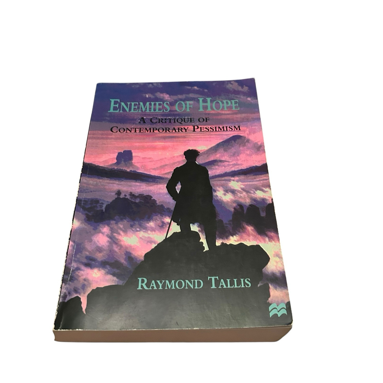 Enemies of Hope: A Critique of Contemporary Pessimism by Raymond Tallis