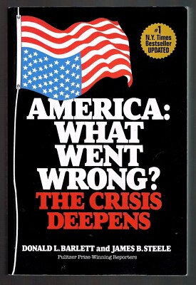 America: What Went Wrong?  by James B. Steele and Donald L. Barlett
