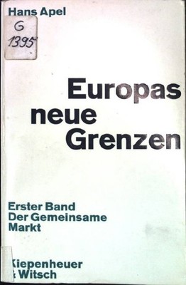 Europas neue Grenzen: Erster Band - Der gemeinsame Markt. Information 13. Apel,