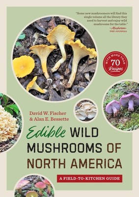 Edible Wild Mushrooms of North America: A Field-to-kitchen Guide - paperback...