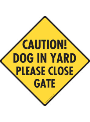 Caution! Dog in Yard - Please Close Gate Aluminum Dog Sign or Vinyl Sticker