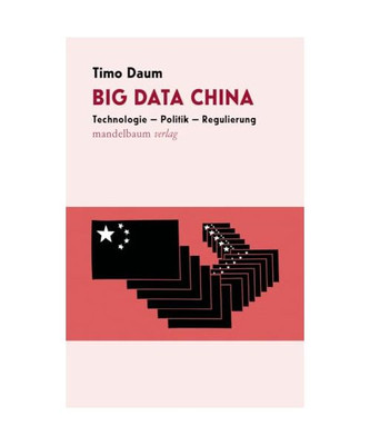 Big Data China: Technologie - Politik - Regulierung, Timo Daum