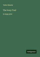 The Ivory Trail Talbot Mundy