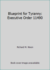 Blueprint for Tyranny: Executive Order 11490 by Richard M. Nixon