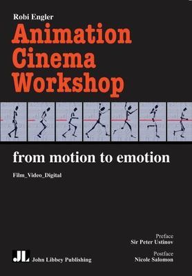 Animation Cinema Workshop: From Motion to Emotion by Engler, Robi