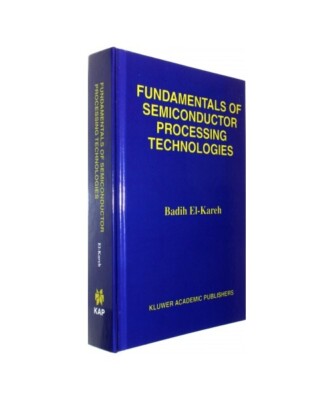 Fundamentals of Semiconductor Processing Technology, Lou N. Hutter, Badih El-Kar