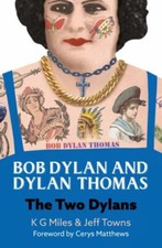 Bob Dylan and Dylan Thomas: The Two Dylans by Miles, K. G.; Towns, Jeff