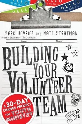 Building Your Volunteer Team  A 30Day Change Project for Yo... - 9780830841219