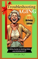Troubleshooting Aging Her: A Witty Guide To Getting Older And