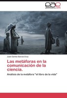 Las MetáForas En La ComunicacióN De La Ciencia. Juan Carlos GarcíA Cruz