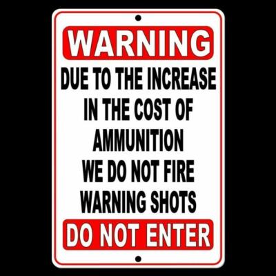 No Trespassing Due To Increase In Ammo Cost We Do Not Fire Warning Shots Sign