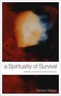 A Spirituality of Survival: Enabling a Response to Trauma and Abuse by Barbara Glasson (Paperback, 2009)