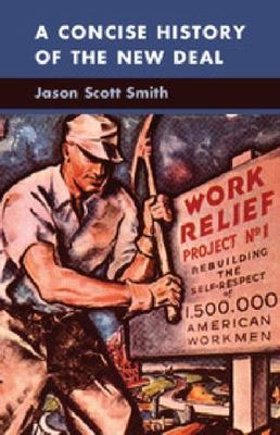 A Concise History of the New Deal (Cambridge Essential Histories), Smith, Jason 