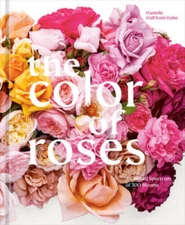 The Color of Roses: A Curated Spectrum of 300 Blooms - Hardcover - GOOD