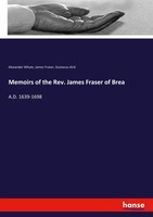 Memoirs Of The Rev. James Fraser Of Brea Alexander Whyte