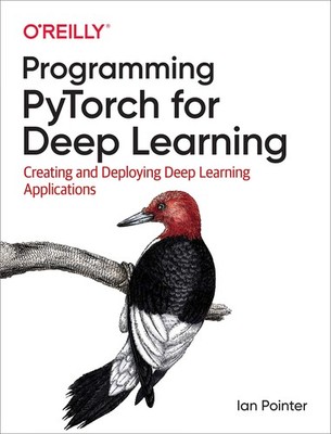 Programming PyTorch for Deep Learning: Creating and Deploying Deep Learning ...