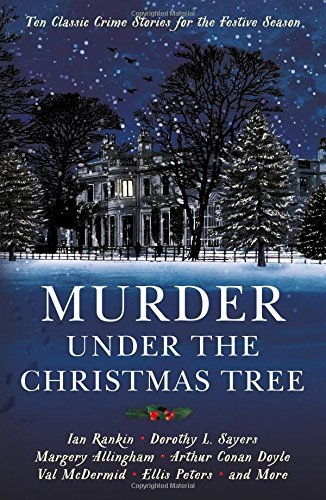 Murder under the Christmas Tree: Ten Classic Crime Stories for the Festive Se.