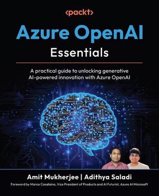 Azure OpenAI Essentials: A practical guide to unlocking generative AI-powered in