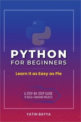 Python for Beginners: Learn It as Easy as Pie (Paperback or Softback)