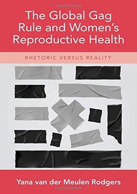 THE GLOBAL GAG RULE AND WOMEN'S REPRODUCTIVE HEALTH: By Yana Van Der NEW