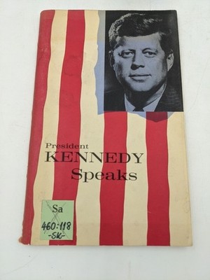 President Kennedy Speaks. Kennedy, John F.: