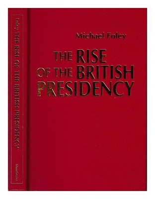 FOLEY, MICHAEL 1948 - Der Aufstieg der britischen Präsidentschaft / Michael F...