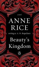 Beauty's Kingdom: A Novel in the Sleeping Beauty Series, Rice, Anne, Roquelaure,