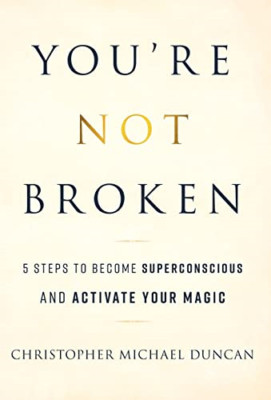 You're Not Broken: 5 Steps to Become Superconscious and -  NEW Christopher Mic 2