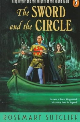 The Sword and the Circle: King Arthur and the Knights of the Round Table by Rose
