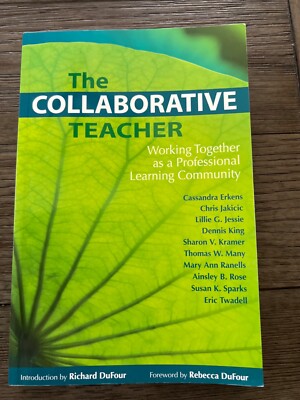 The Collaborative Teacher : Working Together as a Professional Learning...