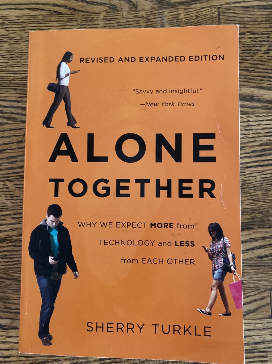 Alone Together : Why We Expect More from Technology and Less from