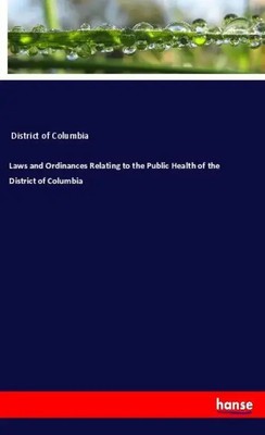 District Of Columbia | Laws and Ordinances Relating to the Public Health of...