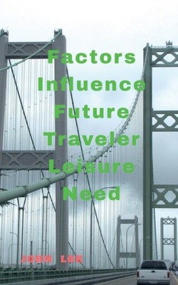 Lok - Factors Influence Future Traveler Leisure Need - paperback or so - E555z